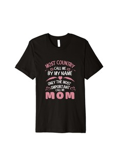 Express Most Country Call Me by Name only Most Important Call Me Mom Premium T-Shirt
