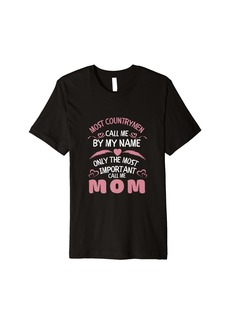 Express Most Countrymen Call Me by Name only Most Important Call Mom Premium T-Shirt