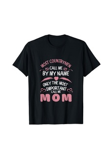 Express Most Countrymen Call Me by Name only Most Important Call Mom T-Shirt