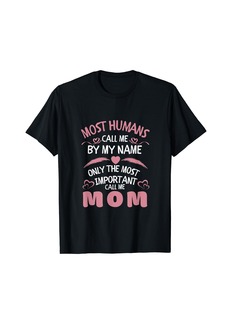 Express Most Humans Call Me by Name only Most Important Call Me Mom T-Shirt