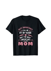 Express Most Inhabitants Call Me by Name only Most Important Mom T-Shirt