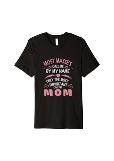 Express Most Masses Call Me by Name only Most Important Call Me Mom Premium T-Shirt