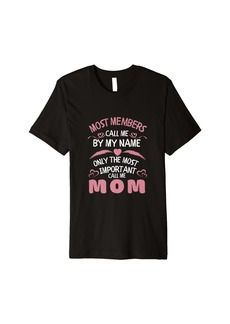 Express Most Members Call Me by Name only Most Important Call Me Mom Premium T-Shirt