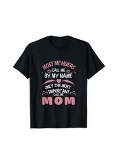 Express Most Members Call Me by Name only Most Important Call Me Mom T-Shirt