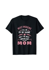 Express Most Persons Call Me by Name only Important Call Me Mom T-Shirt