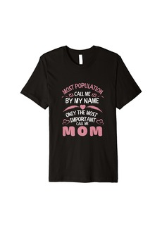Express Most Population Call Me by Name only Most Important Call Mom Premium T-Shirt