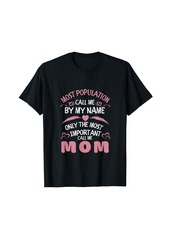 Express Most Population Call Me by Name only Most Important Call Mom T-Shirt