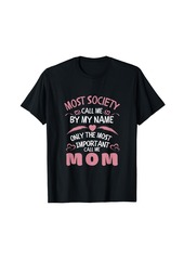 Express Most Society Call Me by Name only Most Important Call Me Mom T-Shirt
