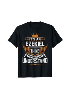 Ezekiel Name - Ezekiel Thing You Wouldn't Understand T-Shirt