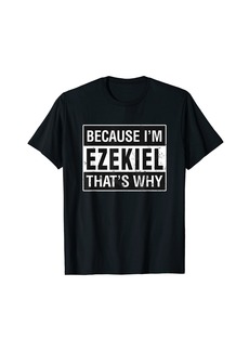 Ezekiel Name Because I'm Ezekiel That's Why T-Shirt