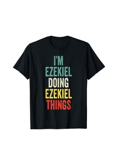 I'M Ezekiel Doing Ezekiel Things First Name Ezekiel T-Shirt