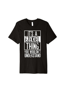 Its A Ezekiel Thing You Wouldnt Understand Premium T-Shirt