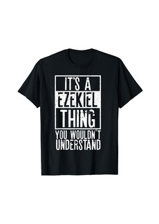 Its A Ezekiel Thing You Wouldnt Understand T-Shirt