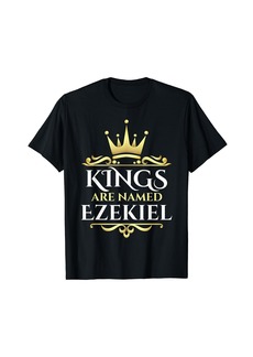 Kings Are Named Ezekiel T-Shirt