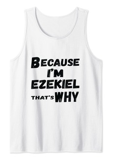 Mens Because I'm Ezekiel That's Why For Mens Funny Ezekiel Gift Tank Top