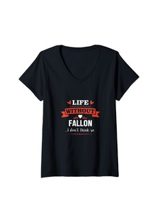 Womens Life Without FALLON I Don't Think So Awesome Funny Design V-Neck T-Shirt