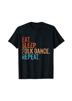 Folk Clothing Eat Sleep Folk Dance Repeat Folk Dancing Funny Vintage T-Shirt