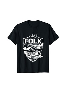 Folk Clothing It is a FOLK Thing Gifts T-Shirt