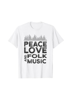 Folk Clothing Peace Love and Folk Music Shirt for Folk Musician T-Shirt