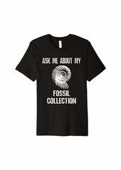 Ask Me About My Fossil Collection Funny Fossils Collector Premium T-Shirt