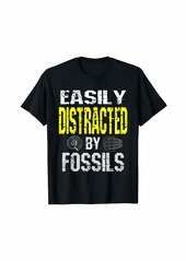 Easily Distracted By Fossils Fossil Collector Humor T-Shirt