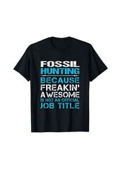 Fossil Hunting - Freaking Awesome T-Shirt