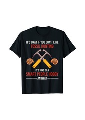 Fossil Hunting Is A Smart People Hobby Anyway T-Shirt