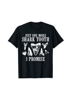 Fossil Teeth Just One More Shark I Promise Funny Joke T-Shirt