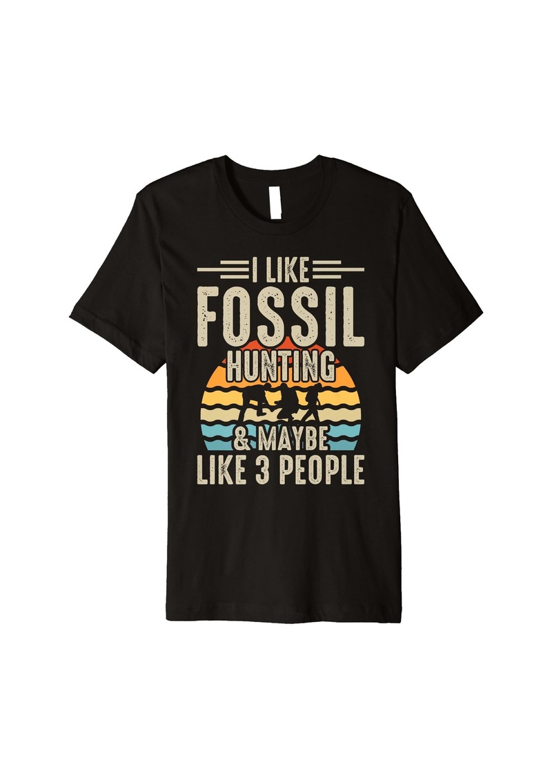 I Like Fossil Hunting & Maybe Like 3 People Premium T-Shirt