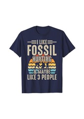 I Like Fossil Hunting & Maybe Like 3 People T-Shirt