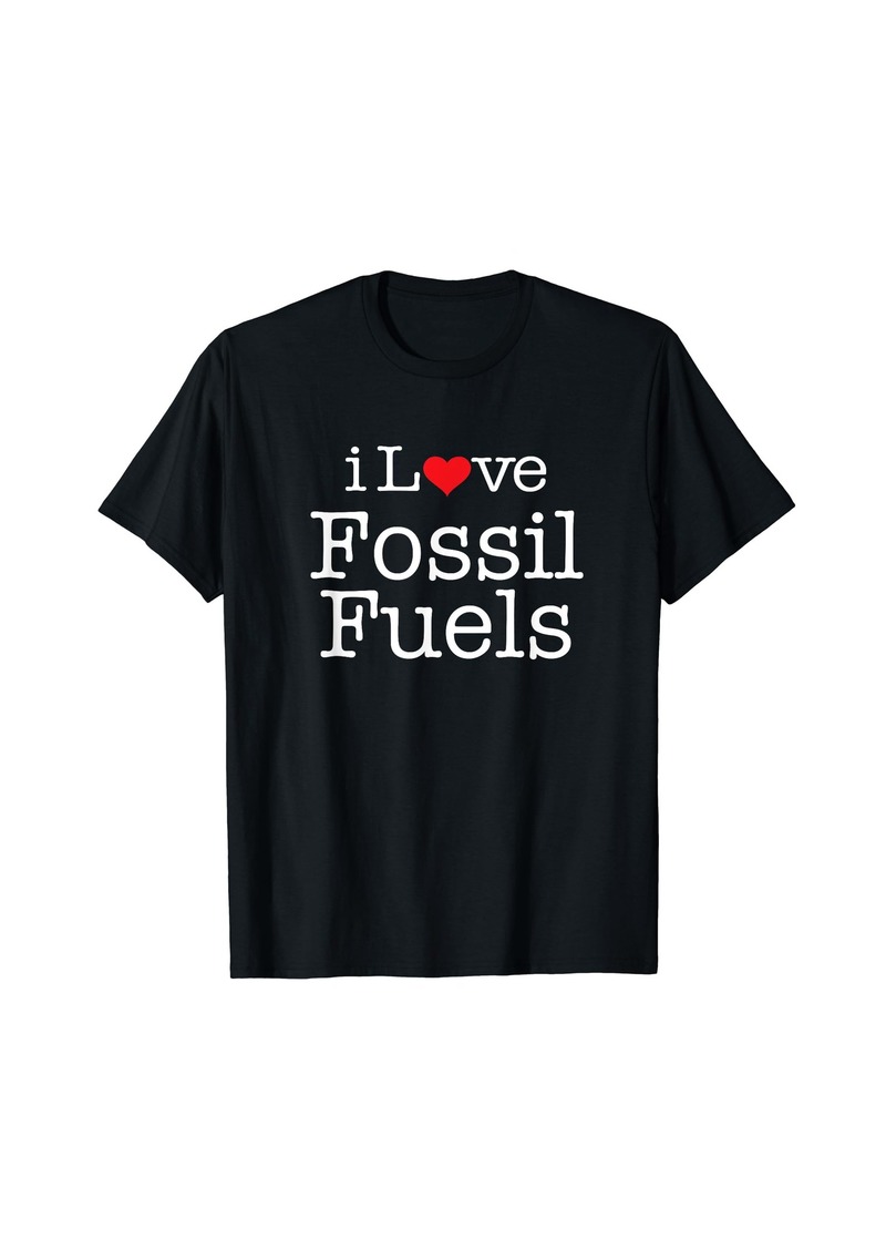 i Love Fossil fuels T-Shirt