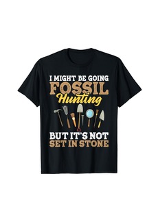 I Might Be Going Fossil Hunting - Paleontologist T-Shirt