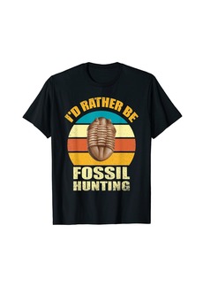 I'd Rather Be Fossil Hunting For Fossil Hunters Geologists T-Shirt