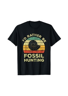 I'd Rather Be Fossil Hunting For Fossil Hunters T-Shirt