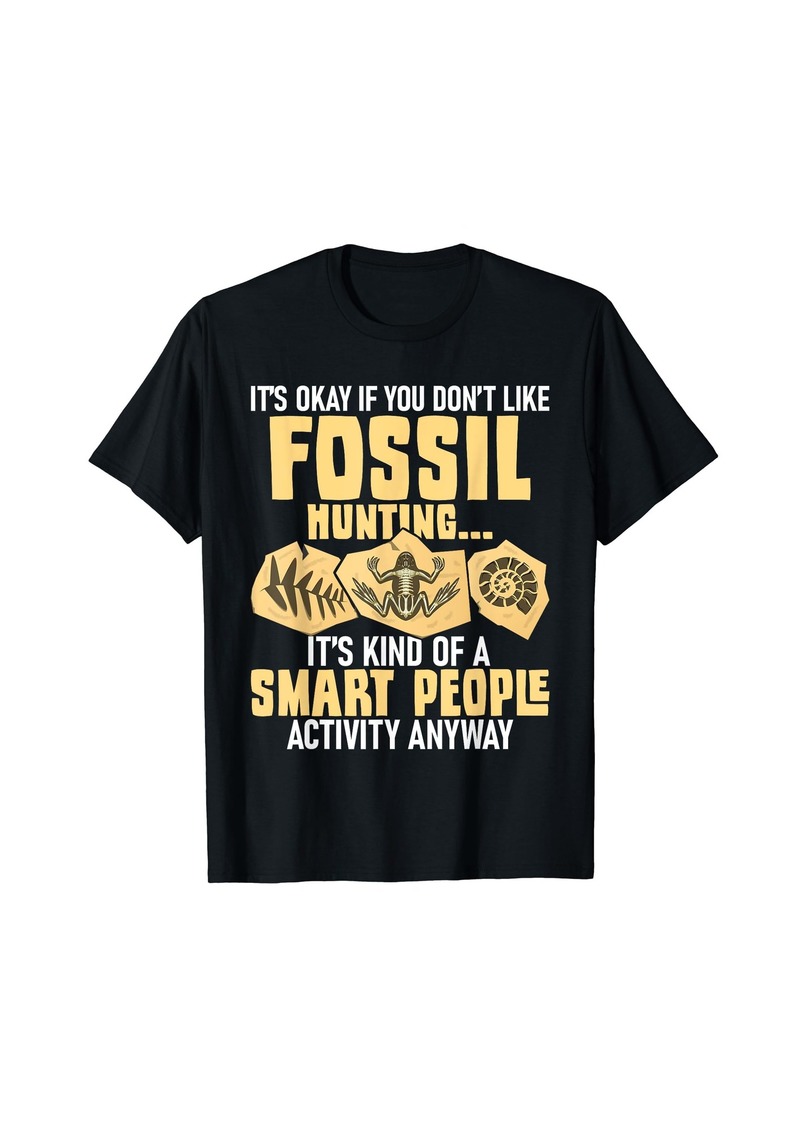 It's Okay If You Don't Like Fossil Hunting - Paleontologist T-Shirt