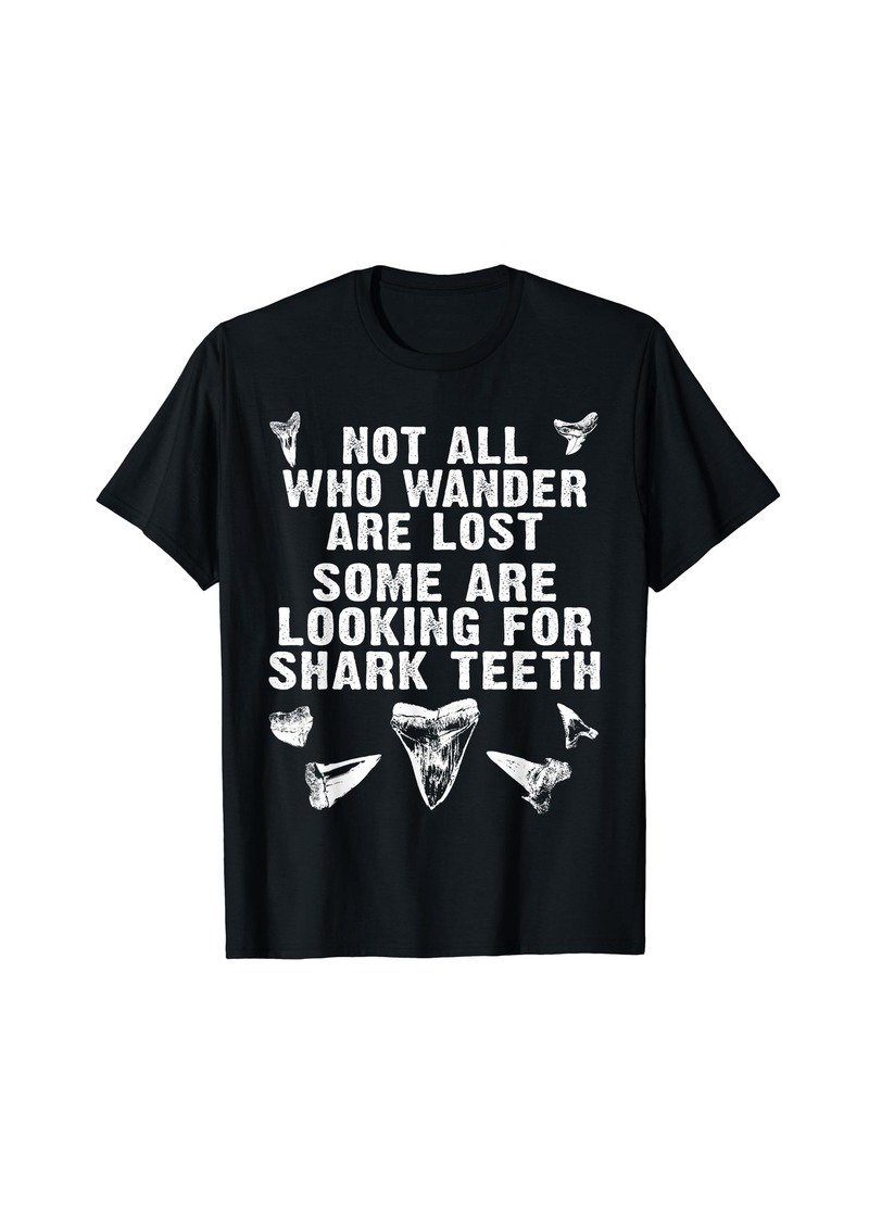 Fossil Not All Who Wander Are Lost Some Are Looking For Shark Teeth T-Shirt