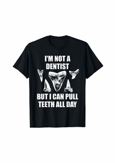 Shark Teeth Fossil I'm Not A Dentist Funny Tooth Collector T-Shirt