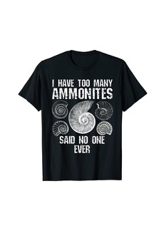Too Many Ammonites Fossil Collector Fossil Hunting Funny T-Shirt