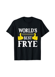 Frye Surname Funny Team Family Last Name World's Best Frye T-Shirt