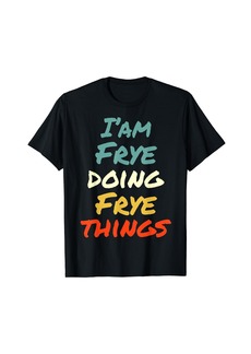 I'M Frye Doing Frye Things Fun Name Frye Personalized T-Shirt
