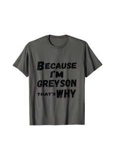Greyson Because I'm son That's Why For Mens Funny son Gift T-Shirt