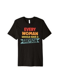 Every Woman Should Have A Greyson Premium T-Shirt