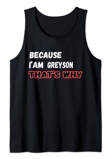 Mens Because I'm Greyson That's Why For Mens Funny Greyson Gif Tank Top