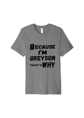 Greyson Mens Because I'm son That's Why For Mens Funny son Gift Premium T-Shirt