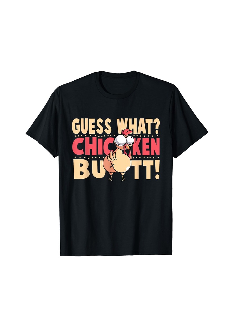 Funny Guess What? Chicken Butt! Chicken with Butt T-Shirt