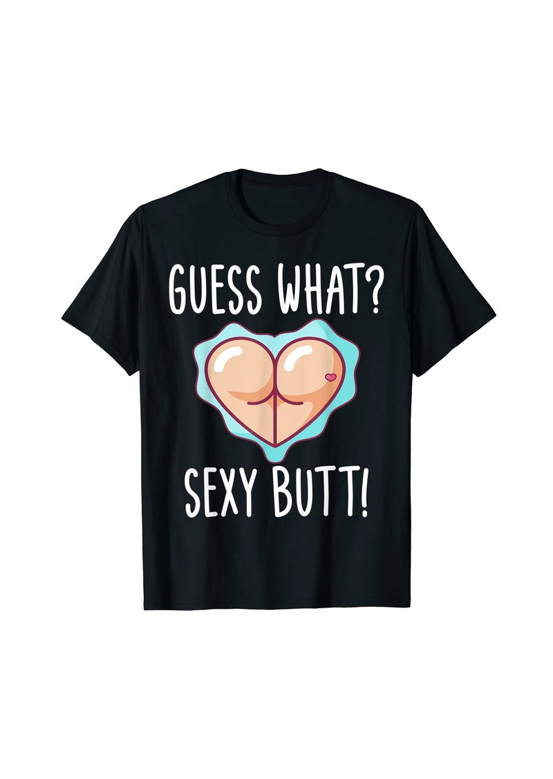 Funny Guess What? Sexy Butt! Cute Heart Shaped Butt T-Shirt