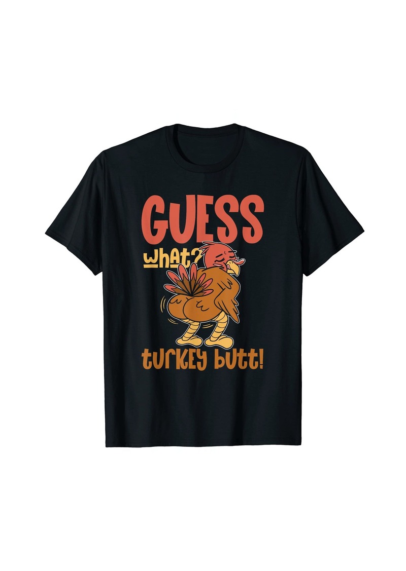 Funny Guess What Turkey Butt | Happy Thanksgiving T-Shirt