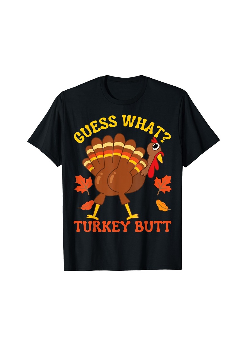 funny thanksgiving guess what turkey butt T-Shirt