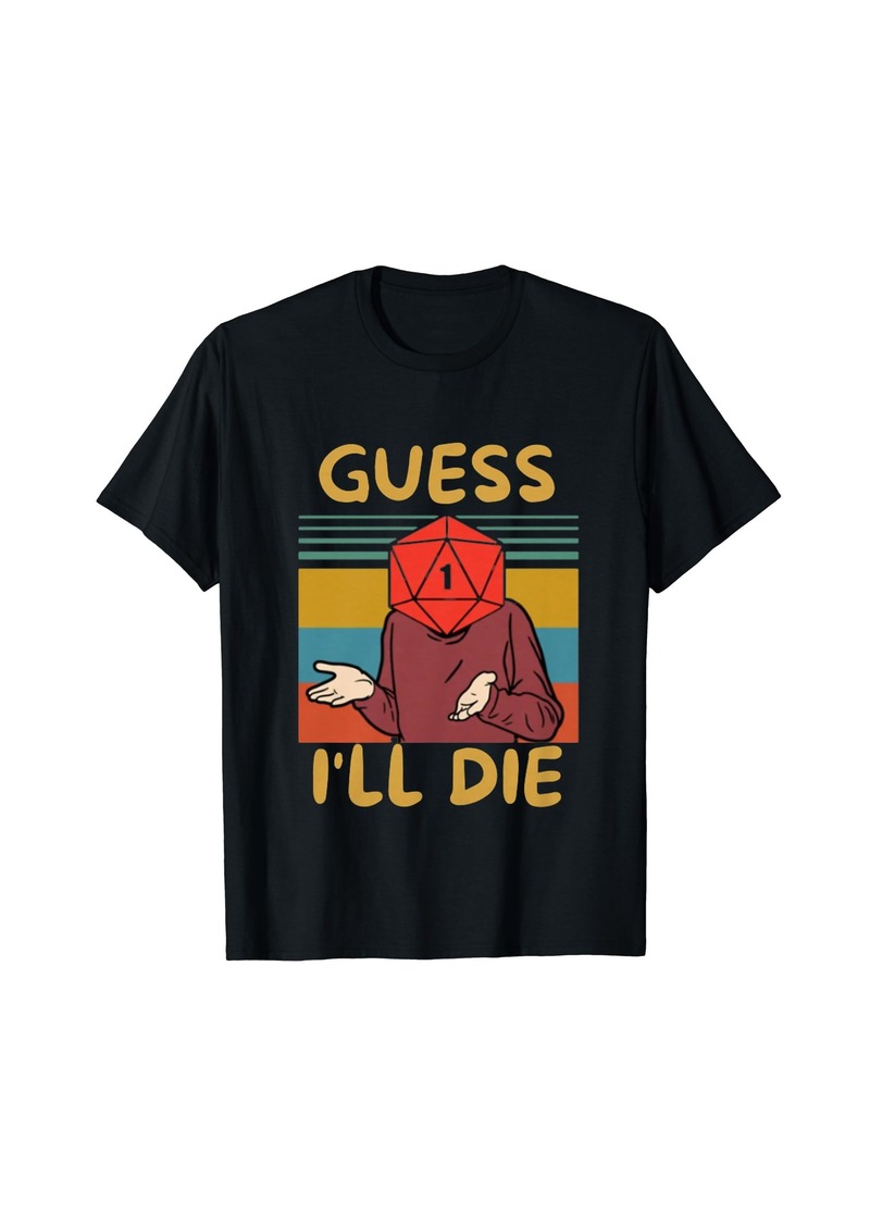 Guess I'll Die Vintage Funny Fantasy Sarcastic Retro Quote T-Shirt