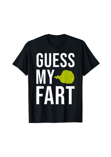 Guess My Fart Funny Farting Funny Fart Farting Sarcastic T-Shirt